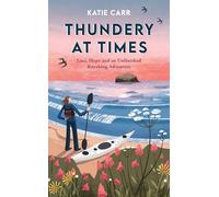 Thundery at Times: Loss, Hope and an Unfinished Kayaking Adventure: A Memoir - as seen on the BBC Travel Show
