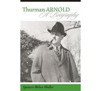 Thurman Arnold by Spencer Weber Waller Faren Siminoff, Thurman Wesley Arnold (Auteur)