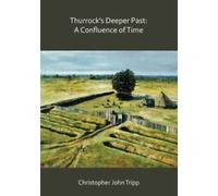 Thurrock's deeper past : a confluence of time : the archaeology of the borough