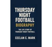 THURSDAY NIGHT FOOTBALL BIOGRAPHY: THE LIFE STORY OF THURSDAY NIGHT FOOTBALL