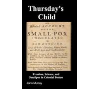 Thursday's Child: Freedom, Smallpox, and Science in Colonial Boston