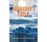 Thursdays Child One Womans Journey to Seven Continents by Maralyn Rittenour Maralyn Rittenour (Auteur)