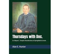 Thursdays with Doc.: Dr. Wayne C. Temple's Recollections of Springfield & Lincoln.