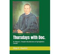 Thursdays with Doc.: Dr. Wayne C. Temple's Recollections of Springfield & Lincoln.
