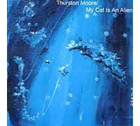 Thurston Moore - My Cat is an Alien [Import]