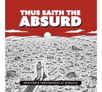 Thus Saith the Absurd: Unintended Consequences of Miracles
