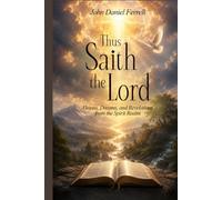 Thus Saith the Lord: Dreams, Visions & Revelations from the Spirit Realm