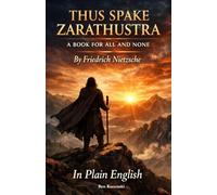 THUS SPAKE ZARATHUSTRA A BOOK FOR ALL AND NONE By Friedrich Nietzsche In Plain English