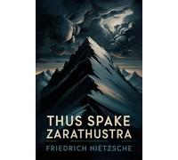 Thus Spake Zarathustra: A Book for All and None (Classic Philosophy)