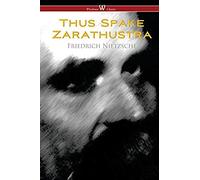 Thus Spake Zarathustra - A Book For All And None (Wisehouse Classics)