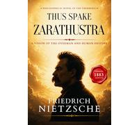 Thus Spake Zarathustra: A Nietzsche Classic Philosophical Novel - Collectible Original 1883 Edition Translation