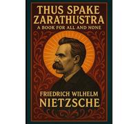 Thus Spake Zarathustra (ABD Publishing Annotated Edition): A Book For All And None, A Philosophical Odyssey of Self-Overcoming and Eternal Recurrence