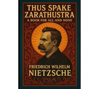 Thus Spake Zarathustra (ABD Publishing Annotated Edition): A Book For All And None, A Philosophical Odyssey of Self-Overcoming and Eternal Recurrence