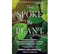 Thus Spoke the Plant: A Remarkable Journey of Groundbreaking Scientific Discoveries and Personal Encounters with Plants