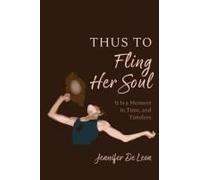 Thus To Fling Her Soul: It Is A Moment In Time, And Timeless