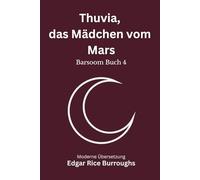 Thuvia, das Mädchen vom Mars: Ein Barsoom Abenteuer voller Wüste, Piraten und Rettungsmissionen, modern neu übersetzt nach Edgar Rice Burroughs