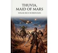 Thuvia, Maid of Mars: by Edgar Rice Burroughs