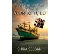 Thuyền Nhân Việt Nam Thời Hiện Đại: Vươn Tới Tự Do