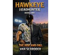 Thw Hawkeye Headhunter Book 2: The Rise and Fall