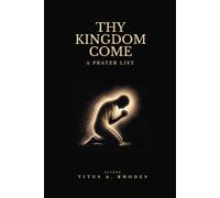 Thy Kingdom Come: A Prayer List: Essential Prayers for a Life of Surrender