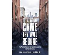 Thy Kingdom Come, Thy Will Be Done: The Application of Servant Leadership in Urban Ministry