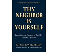 Thy Neighbor Is Yourself: Recognizing the Humanity of the Other in a Divided World