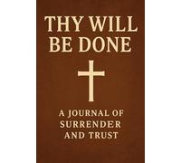 Thy Will Be Done: A Guided Journal of Surrender and Trust: 60 Scripture Reflections for Letting Go and Trusting Christ