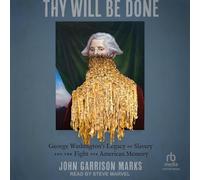 Thy Will Be Done: George Washington's Legacy of Slavery and the Fight for American Memory