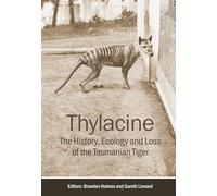 Thylacine: The History, Ecology and Loss of the Tasmanian Tiger