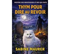 THYM POUR DIRE AU REVOIR: Le plus sombre secret de la ville refait surface, et une herboriste doit résoudre sa dernière affaire avant qu'il ne lui coûte tout ce qu'elle aime (Livre 4)