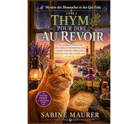 THYM POUR DIRE AU REVOIR: Le plus sombre secret de la ville refait surface, et une herboriste doit résoudre sa dernière affaire avant qu'il ne lui coûte tout ce qu'elle aime (Livre 4)
