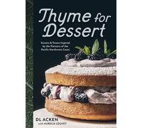Thyme for Dessert Sweets and Treats Inspired by the Flavours of the Pacific Northwest - DL Acken - Touchwood Editions - ebook (ePub) - Livre