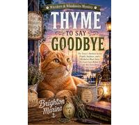THYME TO SAY GOODBYE: The Town's Darkest Secret Finally Surfaces, and a Herbalist Must Solve Her Last Case Before It Costs Her Everything She Loves (Book 4)