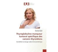 Thyroglobuline marqueur tumoral spécifique des cancers thyroïdiens - Dorra BEN AHMED - Universitaires Europeennes - broché - Livre