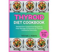 THYROID DIET COOKBOOK: Metabolism-Supportive Recipes to Help Manage Symptoms of Thyroid Imbalance Naturally