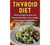 Thyroid Diet How to improve and cure thyroid disorders lose weight and improve metabolism with the help of food - Robert Jacobson - Ingram Publishing - Li Robert JacobsonRobert Jacobson (Auteur)