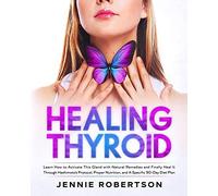 Thyroid Healing: Learn How To Activate This Gland With Natural Remedies And Finally Heal It Through Hashimoto's Protocol, Proper Nutrition, And A Specific 90-Day Diet Plan