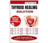 Thyroid Healing Solution: Master Hypothyroidism And Hashimoto's Using Natural Protocols