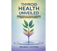 Thyroid Health Unveiled: Understanding And Healing Hashimoto's, Graves', And Related Conditions