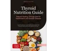 Thyroid Nutrition Guide: Natural Healing Through Diet For Hashimoto's And Graves' Disease