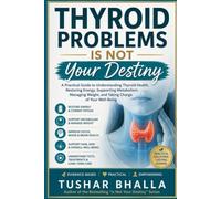 Thyroid Problems Is Not Your Destiny: A Practical Guide to Understanding Thyroid Health, Restoring Energy, Supporting Metabolism, Managing Weight, and Taking Charge of Your Well-Being