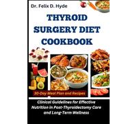 Thyroid Surgery Diet Cookbook: Clinical Guidelines for Effective Nutrition in Post-Thyroidectomy Care and Long-Term Wellness