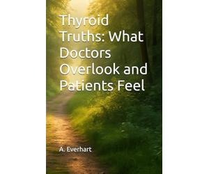 Thyroid Truths: What Doctors Overlook and Patients Feel