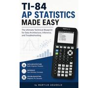 TI-84 AP Statistics Made Easy: The Ultimate Technical Blueprint for Data Architecture, Inference, and Troubleshooting