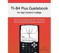 Ti-84 Plus Guidebook For High School & College