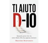 TI AIUTO D-IO: Quando pensi che sia tutto finito Dio ha appena iniziato