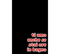 Ti amo anche se stai ore in bagno: quaderno simpatico a quadretti per appunti, divertente idea regalo per moglie, marito, compagna, compagno, ... Natale. 100 pagine, formato A5, 6x9 pollici.