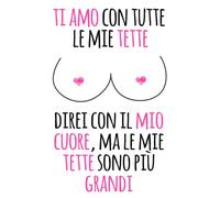 Ti amo con tutte le mie tette direi con il mio cuore, ma le mie tette sono più grandi - San Valentino Quaderno Regali Per Lui: Divertenti Regalo Per ... Compleanno, Anniversario I Regali di Coppia