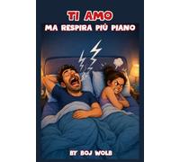 Ti amo ma respira più piano: Manuale di sopravvivenza alla vita di coppia, al matrimonio, alla convivenza e ai calzini per terra