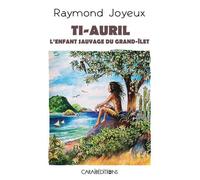 Ti-Auril l'enfant sauvage du Grand-Îlet